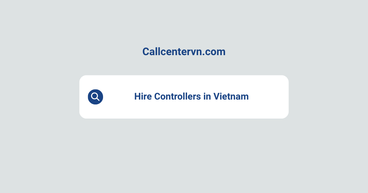 Hire Controllers in Vietnam | Save Up to 70% on Staffing Costs